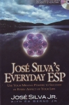 JOSE SILVA'S EVERYDAY ESP : Use Your Mental Powers To Succeed In Every Aspect Of Your Life